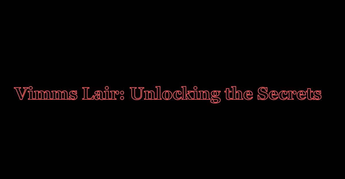 Vimms Lair: Unlocking the Secrets