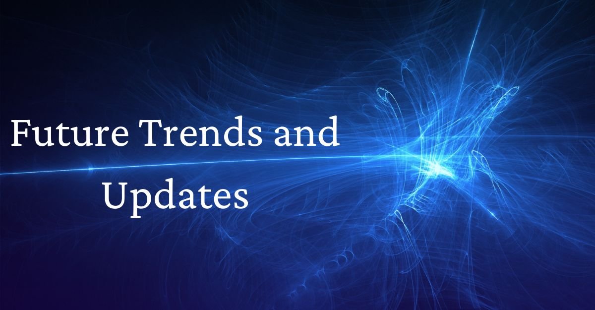 Future Trends and Updates