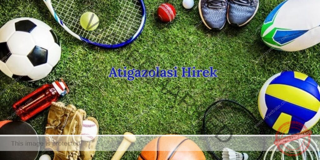 Atigazolasi Hirek